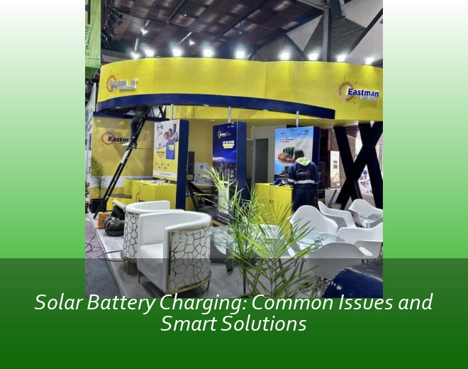 Solar Battery Charging: Common Issues and Smart Solutions